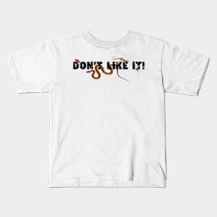 Don't Like It! Kids T-Shirt